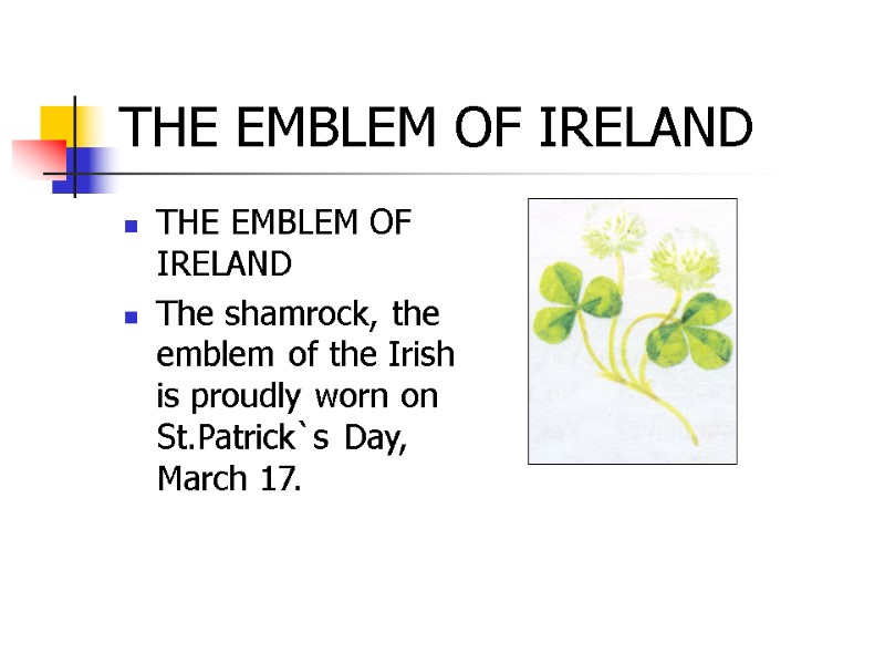 THE EMBLEM OF IRELAND THE EMBLEM OF IRELAND The shamrock, the emblem of the